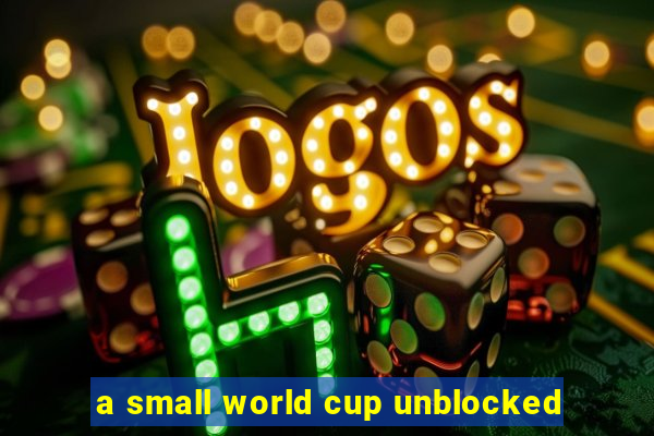 a small world cup unblocked